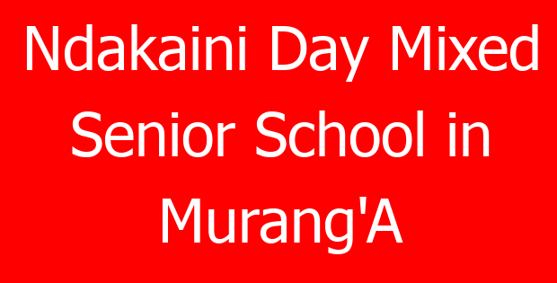 Ndakaini Day Mixed Senior School in Murang’A