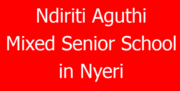Ndiriti Aguthi Mixed Senior School in Nyeri