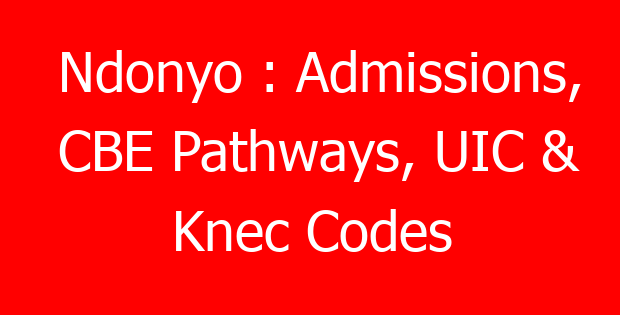 Ndonyo : Admissions, CBE Pathways, UIC & Knec Codes