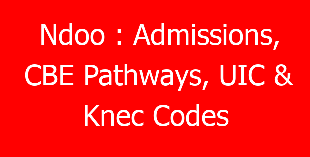 Ndoo : Admissions, CBE Pathways, UIC & Knec Codes