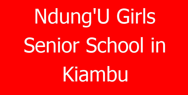 Ndung’U Girls Senior School in Kiambu
