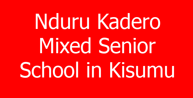 Nduru Kadero Mixed Senior School in Kisumu