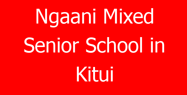 Ngaani Mixed Senior School in Kitui