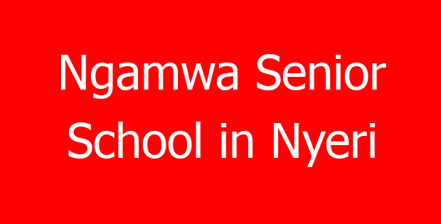 Ngamwa Senior School in Nyeri