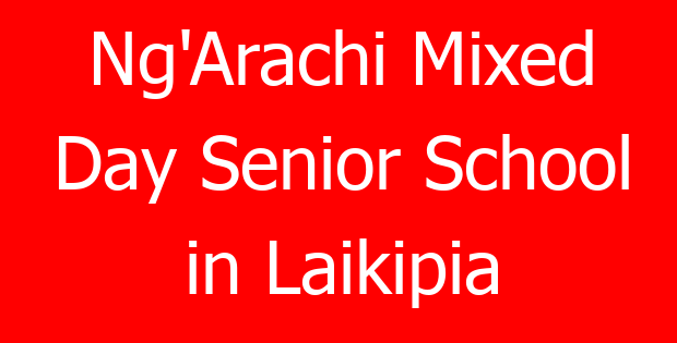 Ng’Arachi Mixed Day Senior School in Laikipia
