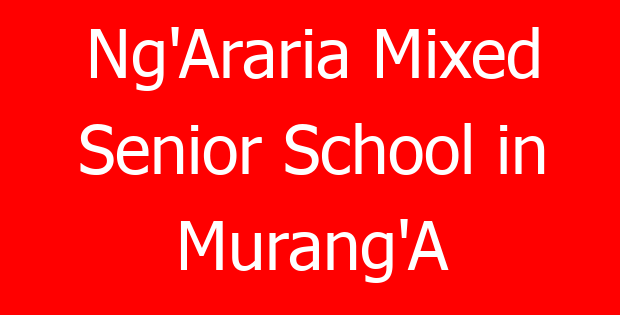 Ng’Araria Mixed Senior School in Murang’A
