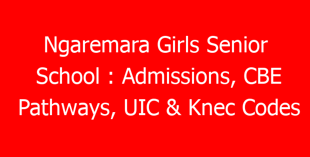 Ngaremara Girls Senior School : Admissions, CBE Pathways, UIC & Knec Codes