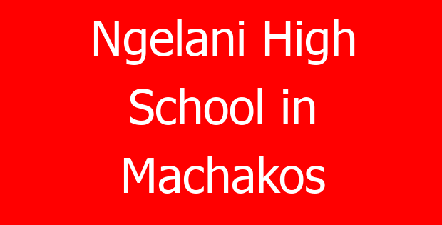 Ngelani High School in Machakos