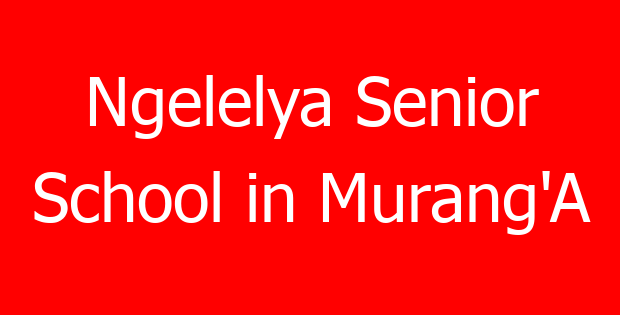 Ngelelya Senior School in Murang’A