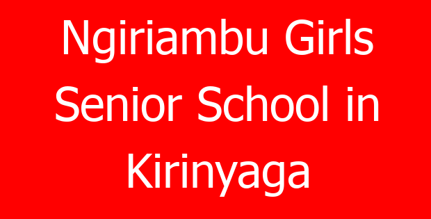 Ngiriambu Girls Senior School in Kirinyaga