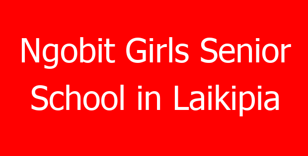 Ngobit Girls Senior School in Laikipia
