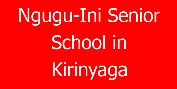 Ngugu-Ini Senior School in Kirinyaga