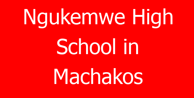 Ngukemwe High School in Machakos