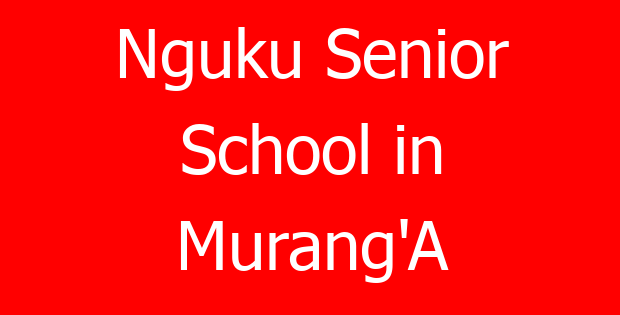 Nguku Senior School in Murang’A