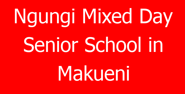 Ngungi Mixed Day Senior School in Makueni