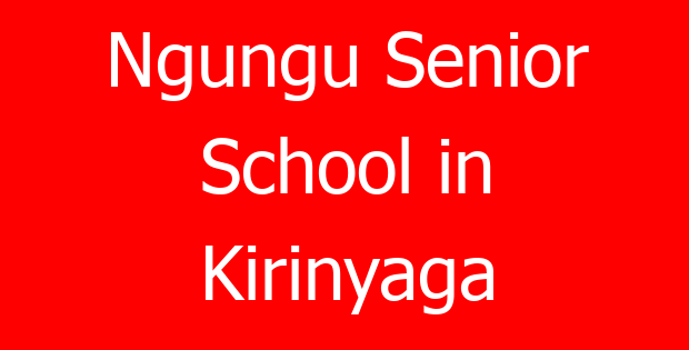 Ngungu Senior School in Kirinyaga