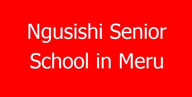 Ngusishi Senior School in Meru