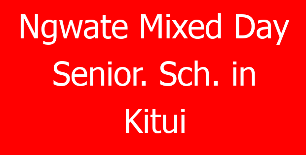Ngwate Mixed Day Senior. Sch. in Kitui