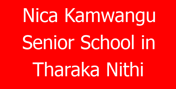 Nica Kamwangu Senior School in Tharaka Nithi