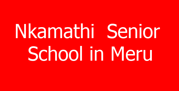 Nkamathi  Senior  School in Meru