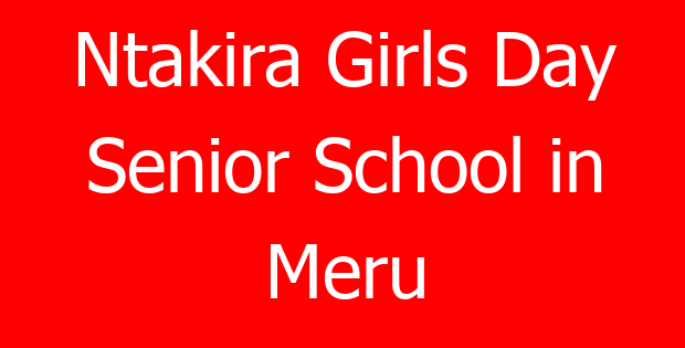 Ntakira Girls Day Senior School in Meru