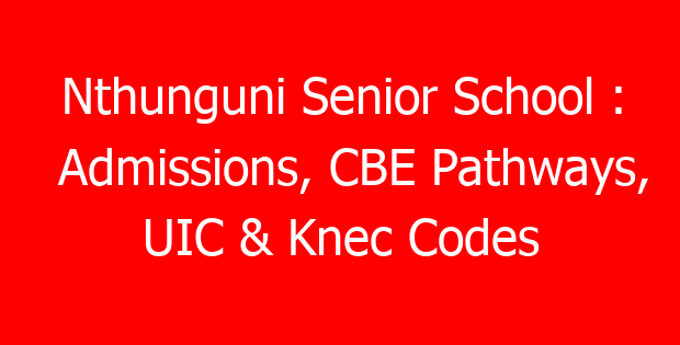 Nthunguni Senior School : Admissions, CBE Pathways, UIC & Knec Codes