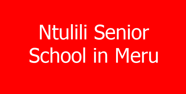 Ntulili Senior School in Meru