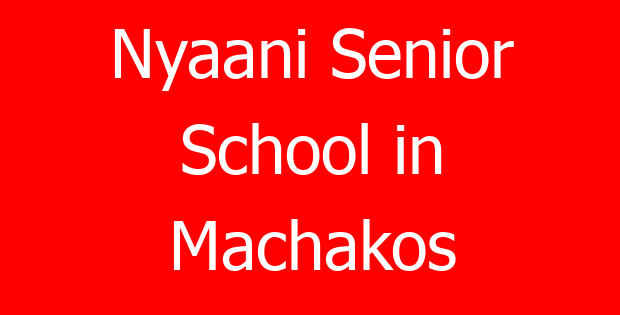 Nyaani Senior School in Machakos