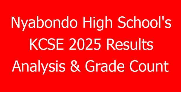 Nyabondo High School’s KCSE 2025 Results Analysis & Grade Count