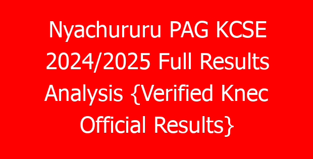 Nyachururu PAG KCSE 2024/2025 Full Results Analysis {Verified Knec Official Results}