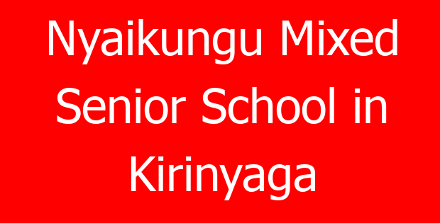 Nyaikungu Mixed Senior School in Kirinyaga