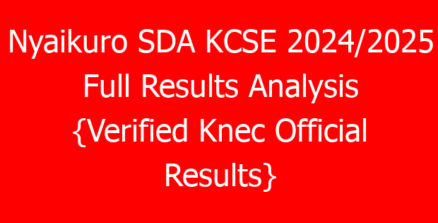 Nyaikuro SDA KCSE 2024/2025 Full Results Analysis {Verified Knec Official Results}