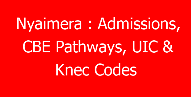 Nyaimera : Admissions, CBE Pathways, UIC & Knec Codes