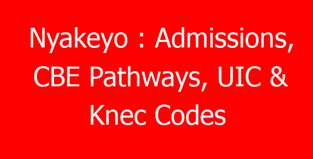 Nyakeyo : Admissions, CBE Pathways, UIC & Knec Codes
