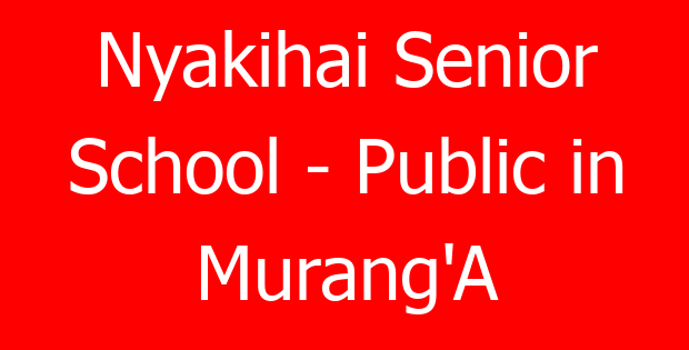Nyakihai Senior School – Public in Murang’A