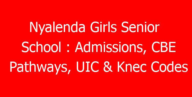 Nyalenda Girls Senior  School : Admissions, CBE Pathways, UIC & Knec Codes