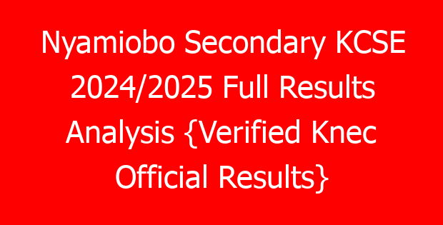 Nyamiobo Secondary KCSE 2024/2025 Full Results Analysis {Verified Knec Official Results}