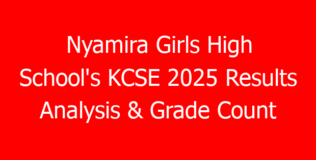 Nyamira Girls High School’s KCSE 2025 Results Analysis & Grade Count