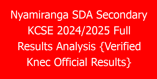 Nyamiranga SDA Secondary KCSE 2024/2025 Full Results Analysis {Verified Knec Official Results}