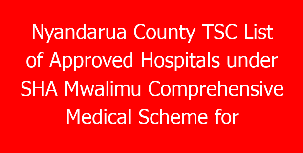 Nyandarua County TSC List of Approved Hospitals under SHA Mwalimu Comprehensive Medical Scheme for teachers