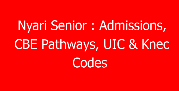 Nyari Senior : Admissions, CBE Pathways, UIC & Knec Codes