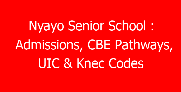 Nyayo Senior School : Admissions, CBE Pathways, UIC & Knec Codes