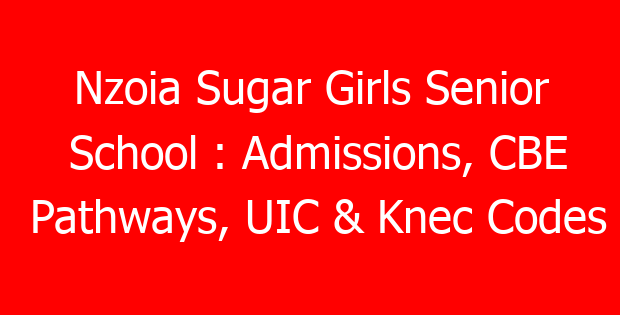 Nzoia Sugar Girls Senior School : Admissions, CBE Pathways, UIC & Knec Codes
