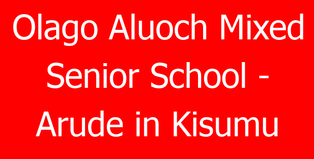 Olago Aluoch Mixed Senior School – Arude in Kisumu