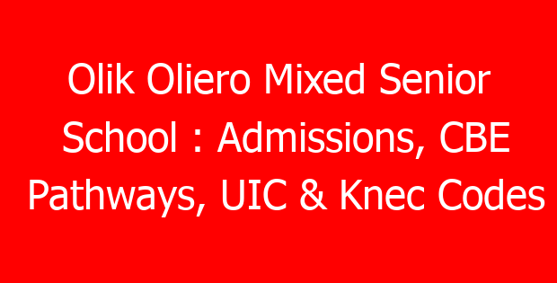 Olik Oliero Mixed Senior School : Admissions, CBE Pathways, UIC & Knec Codes