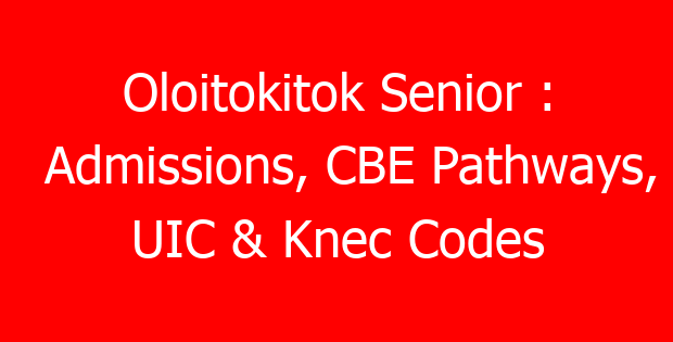 Oloitokitok Senior : Admissions, CBE Pathways, UIC & Knec Codes
