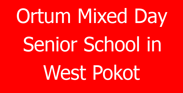 Ortum Mixed Day Senior School in West Pokot