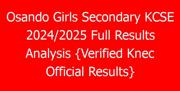 Osando Girls Secondary KCSE 2024/2025 Full Results Analysis {Verified Knec Official Results}