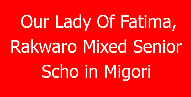 Our Lady Of Fatima, Rakwaro Mixed Senior Scho in Migori