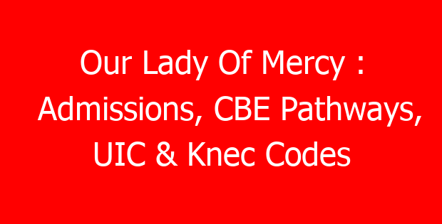 Our Lady Of Mercy : Admissions, CBE Pathways, UIC & Knec Codes